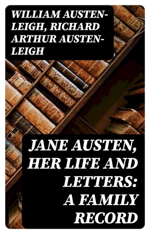 Jane Austen, Her Life and Letters: A Family Record(Kobo/電子書)