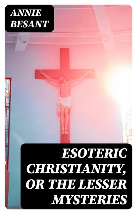 Esoteric Christianity, or The Lesser Mysteries(Kobo/電子書)