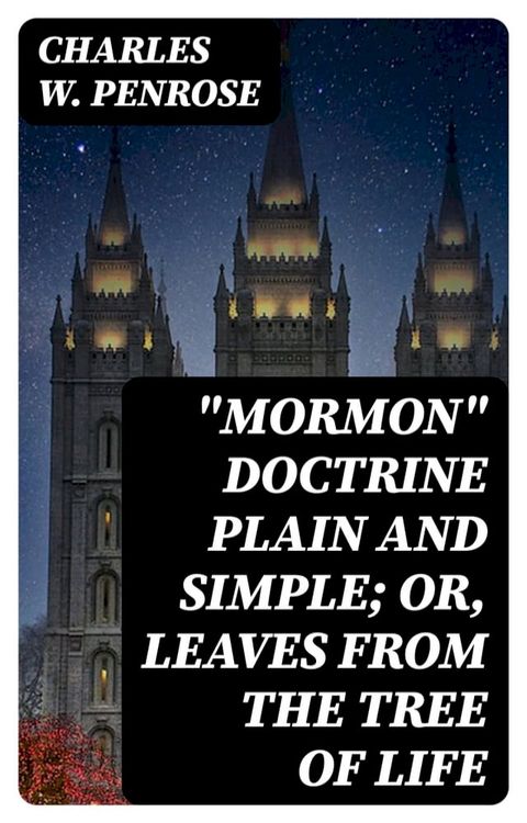 "Mormon" Doctrine Plain and Simple; Or, Leaves from the Tree of Life(Kobo/電子書)