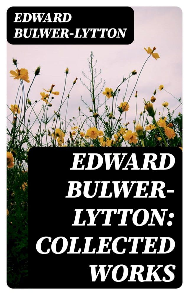  Edward Bulwer-Lytton: Collected Works(Kobo/電子書)