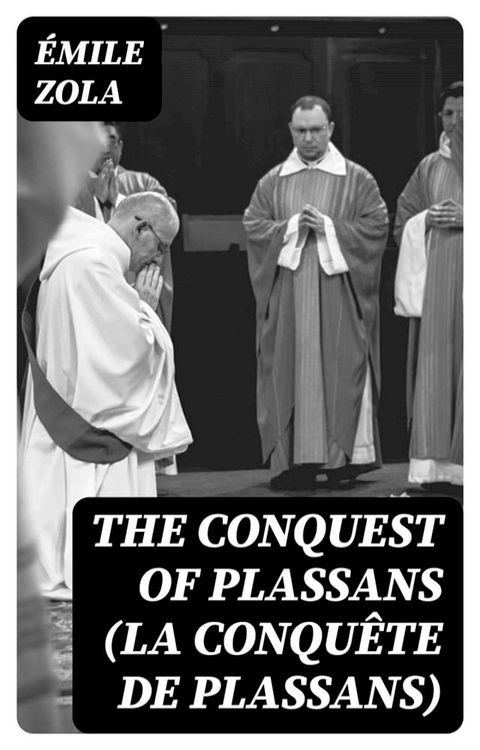 The Conquest of Plassans (La Conquête de Plassans)(Kobo/電子書)