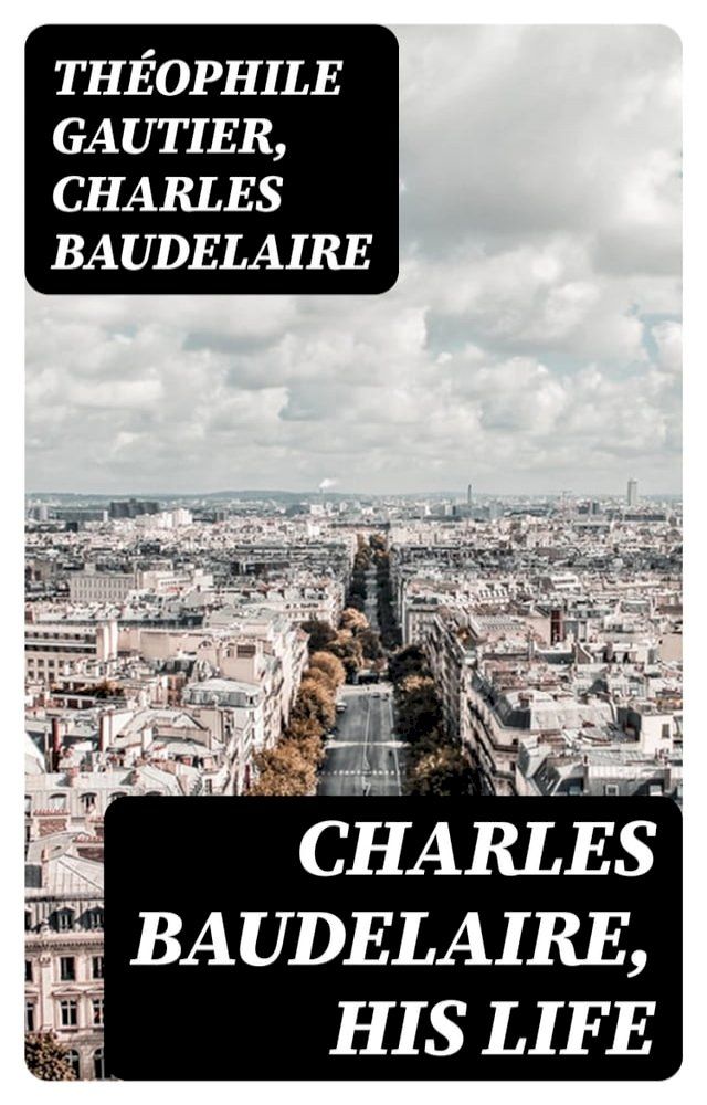  Charles Baudelaire, His Life(Kobo/電子書)