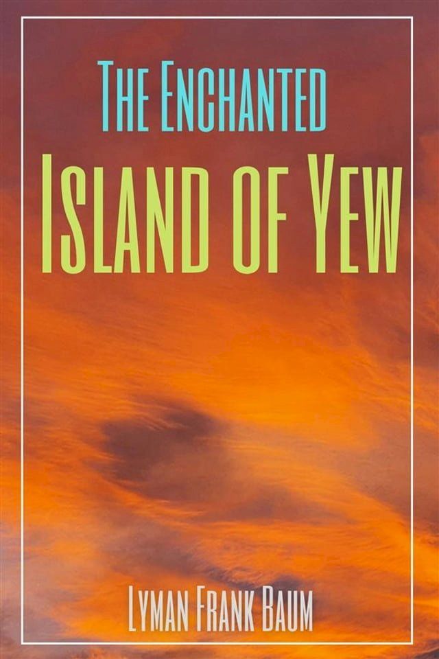  The Enchanted Island of Yew (Annotated)(Kobo/電子書)