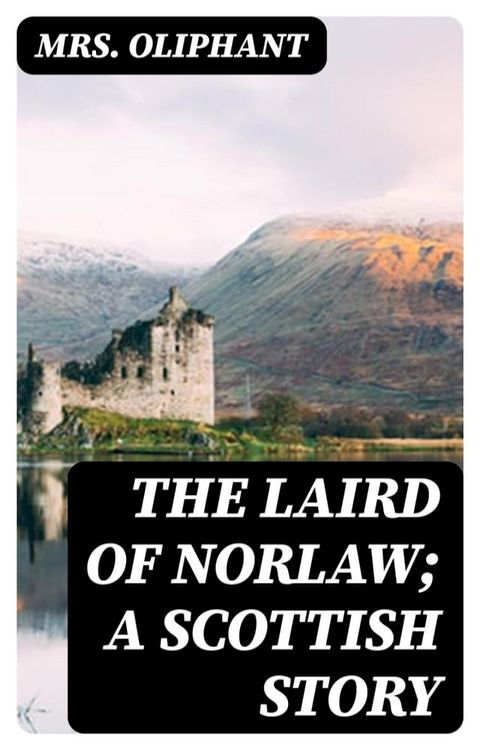 The Laird of Norlaw; A Scottish Story(Kobo/電子書)