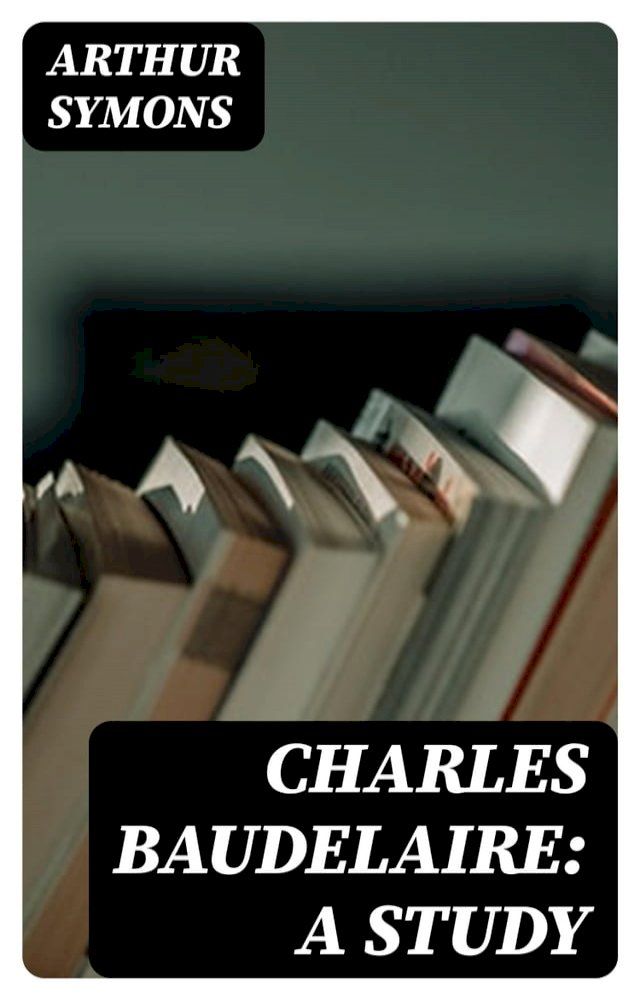  Charles Baudelaire: A Study(Kobo/電子書)