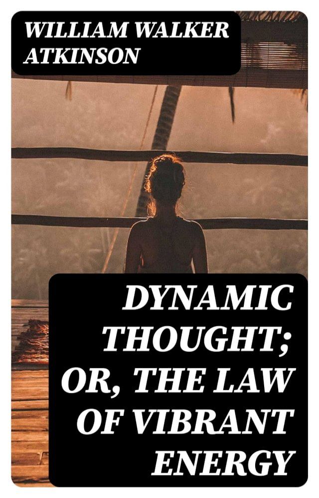  Dynamic Thought; Or, The Law of Vibrant Energy(Kobo/電子書)