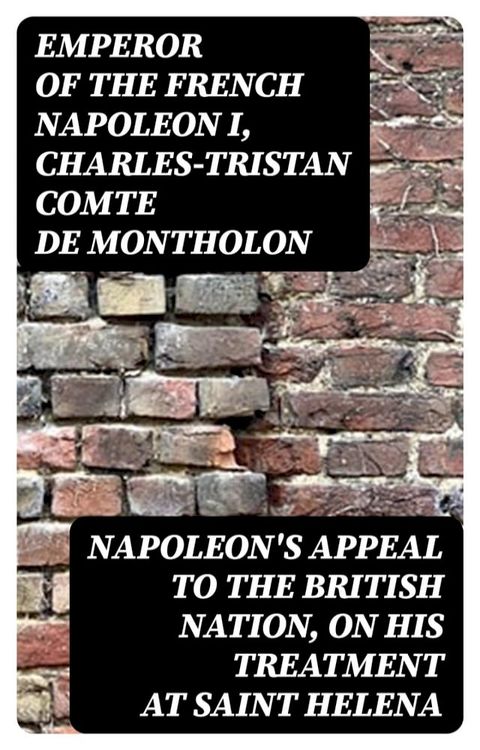 Napoleon's Appeal to the British Nation, on His Treatment at Saint Helena(Kobo/電子書)