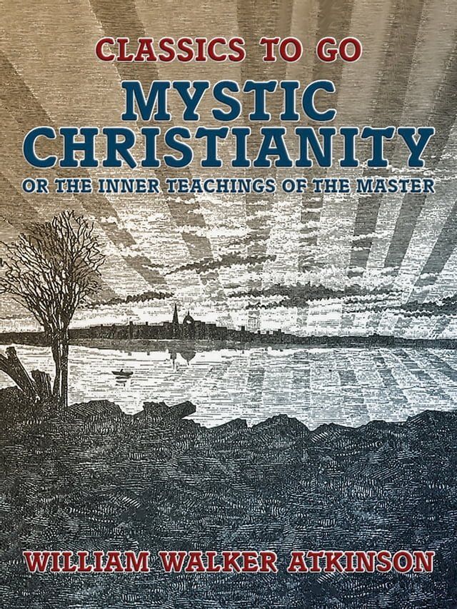  Mystic Christianity, or The Inner Teachings of the Master(Kobo/電子書)