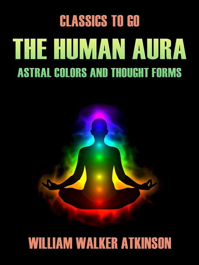  The Human Aura Astral Colors and Thought Forms(Kobo/電子書)