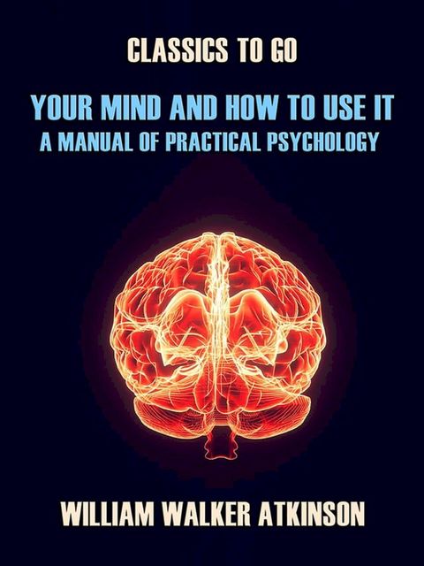 Your Mind and How to Use It A Manual of Practical Psychology(Kobo/電子書)