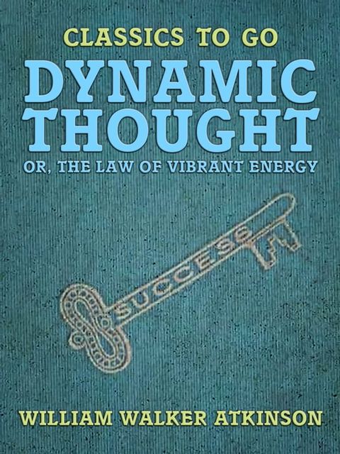 Dynamic Thought, or, The Law of Vibrant Energy(Kobo/電子書)