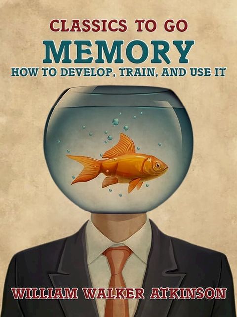 Memory How to Develop, Train, and Use It(Kobo/電子書)