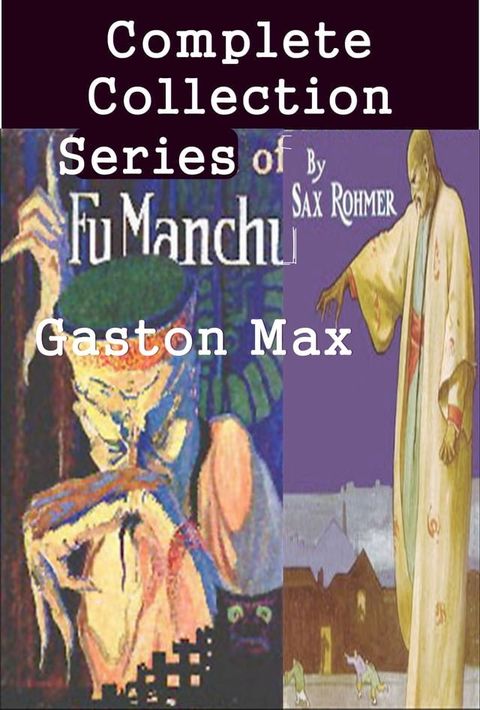 Complete Dr. Fu Manchu Gaston Max Detective Thriller Series Anthologies of Sax Rohmer(Kobo/電子書)