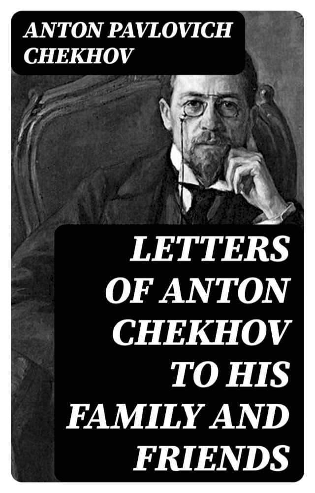  Letters of Anton Chekhov to His Family and Friends(Kobo/電子書)