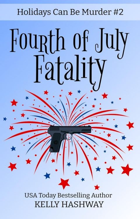 Fourth of July Fatality (Holidays Can Be Murder #2)(Kobo/電子書)