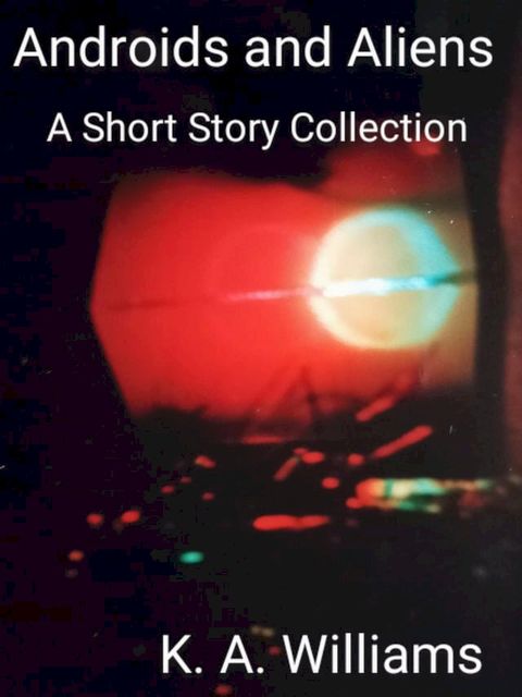 Androids and Aliens: A Short Story Collection(Kobo/電子書)