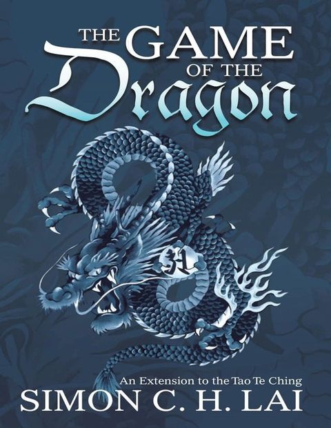 The Game of the Dragon: An Extension to the Tao Te Ching(Kobo/電子書)