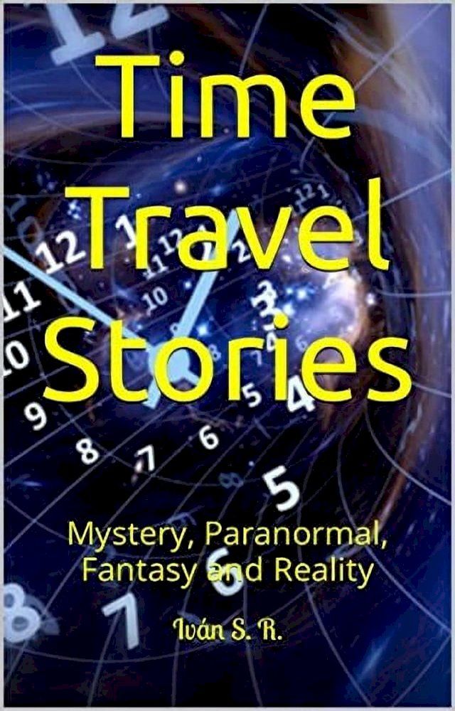  Time Travel Stories: Mystery, Paranormal, Fantasy and Reality(Kobo/電子書)