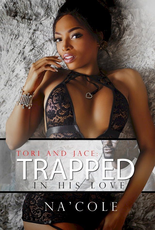  Tori and Jace: Trapped in his Love(Kobo/電子書)