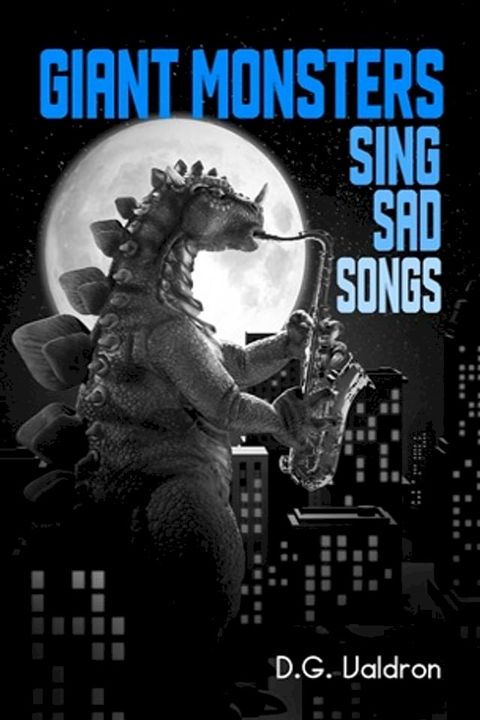 Giant Monsters Sing Sad Songs(Kobo/電子書)