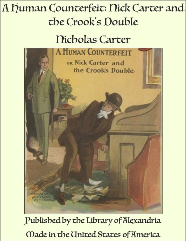  A Human Counterfeit: Nick Carter and the Crook's Double(Kobo/電子書)