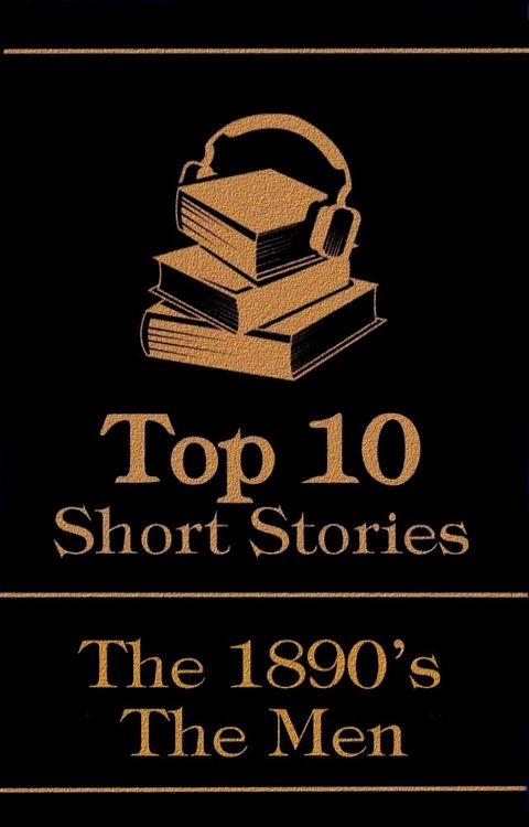 The Top 10 Short Stories - The 1890's - The Men(Kobo/電子書)