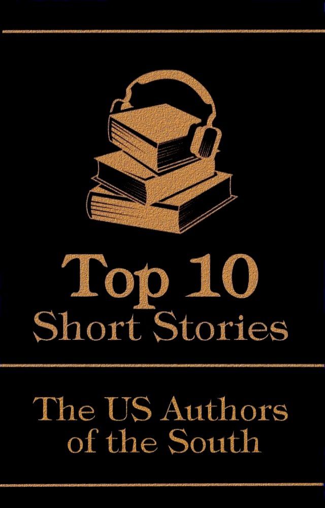  The Top 10 Short Stories - The US Authors of the South(Kobo/電子書)