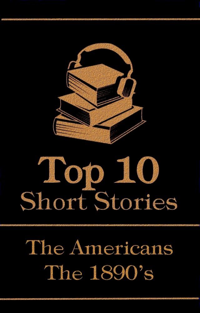  The Top 10 Short Stories - The 1890's - The Americans(Kobo/電子書)