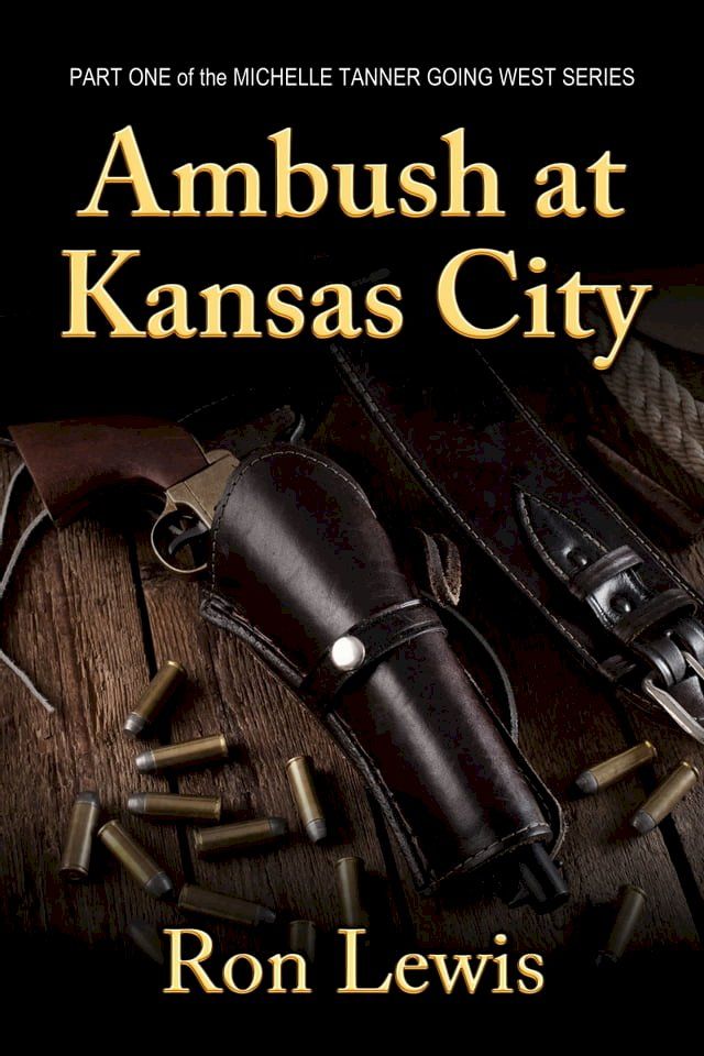  Ambush at Kansas City - Michelle Tanner Going West - Part One(Kobo/電子書)