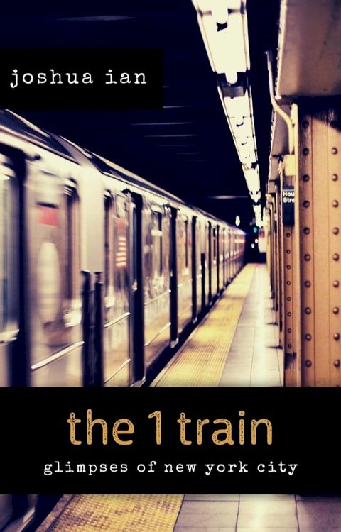 the 1 train: Glimpses of New York City(Kobo/電子書)