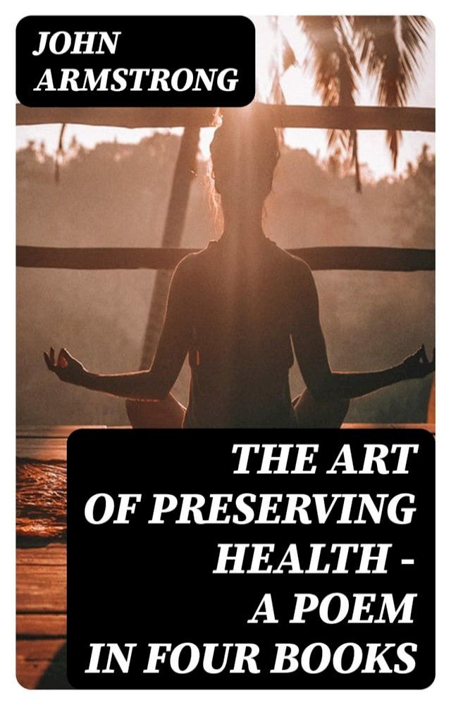  The Art of Preserving Health - A Poem in Four Books(Kobo/電子書)