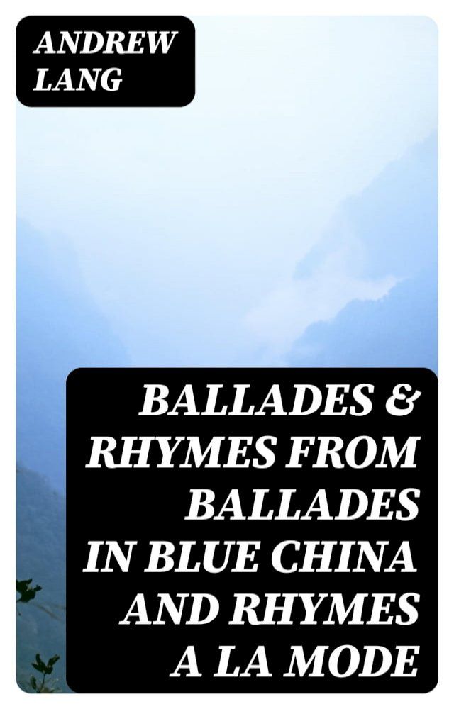  Ballades & Rhymes from Ballades in Blue China and Rhymes a la Mode(Kobo/電子書)