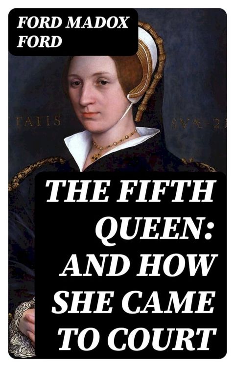 The Fifth Queen: And How She Came to Court(Kobo/電子書)