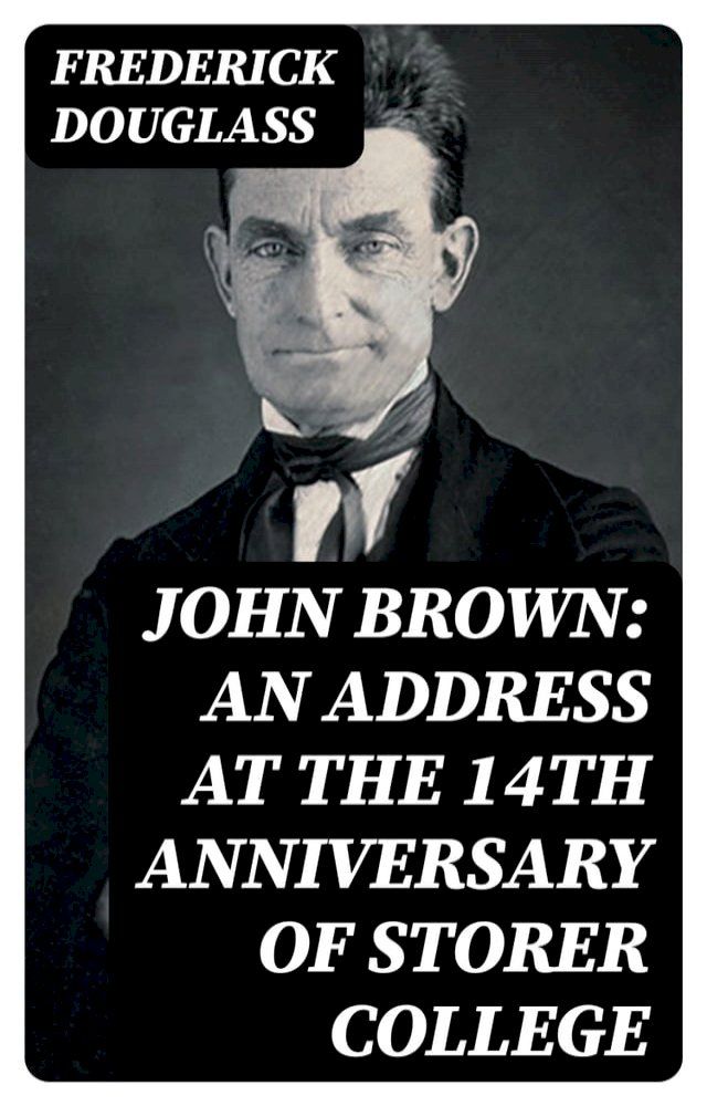  John Brown: An Address at the 14th Anniversary of Storer College(Kobo/電子書)