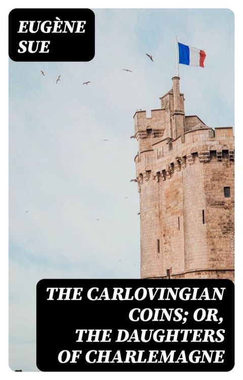 The Carlovingian Coins; Or, The Daughters of Charlemagne(Kobo/電子書)