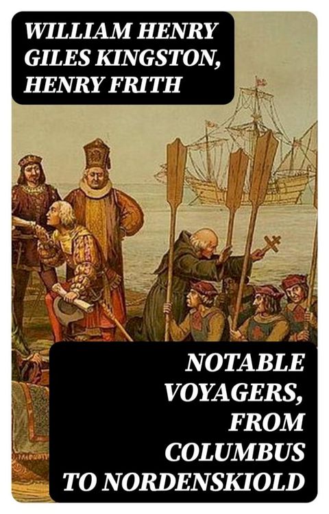 Notable Voyagers, From Columbus to Nordenskiold(Kobo/電子書)