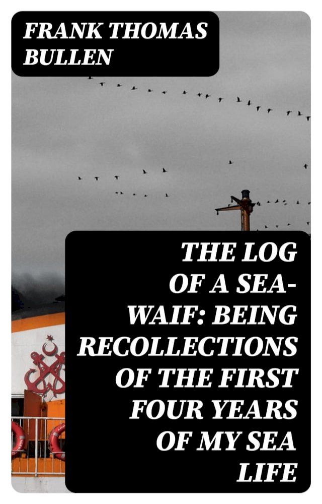  The Log of a Sea-Waif: Being Recollections of the First Four Years of My Sea Life(Kobo/電子書)