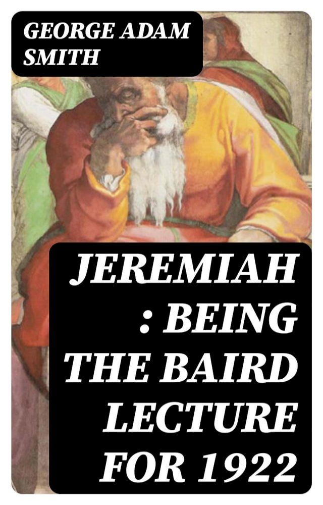  Jeremiah : Being The Baird Lecture for 1922(Kobo/電子書)