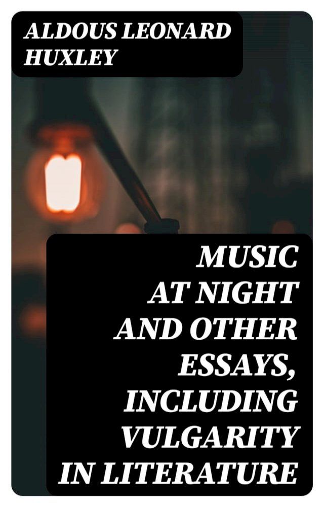  Music At Night and other essays, including Vulgarity in Literature(Kobo/電子書)