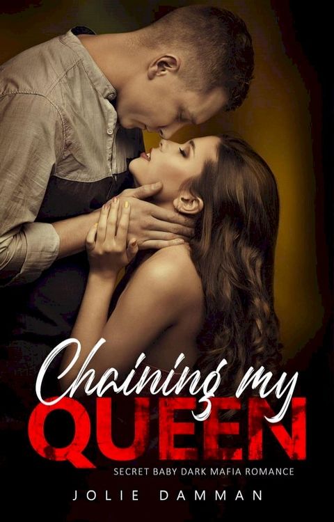 Chaining my Queen - Secret Baby Dark Mafia Romance(Kobo/電子書)