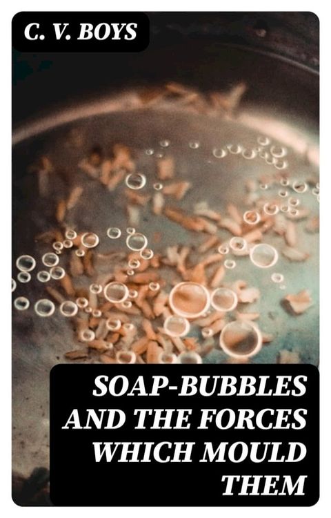 Soap-Bubbles and the Forces Which Mould Them(Kobo/電子書)