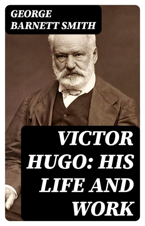 Victor Hugo: His Life and Work(Kobo/電子書)