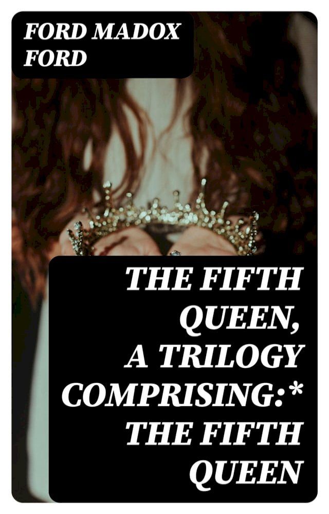  The Fifth Queen, a trilogy comprising:* The Fifth Queen(Kobo/電子書)