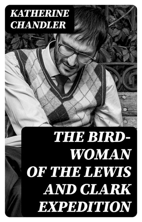 The Bird-Woman of the Lewis and Clark Expedition(Kobo/電子書)