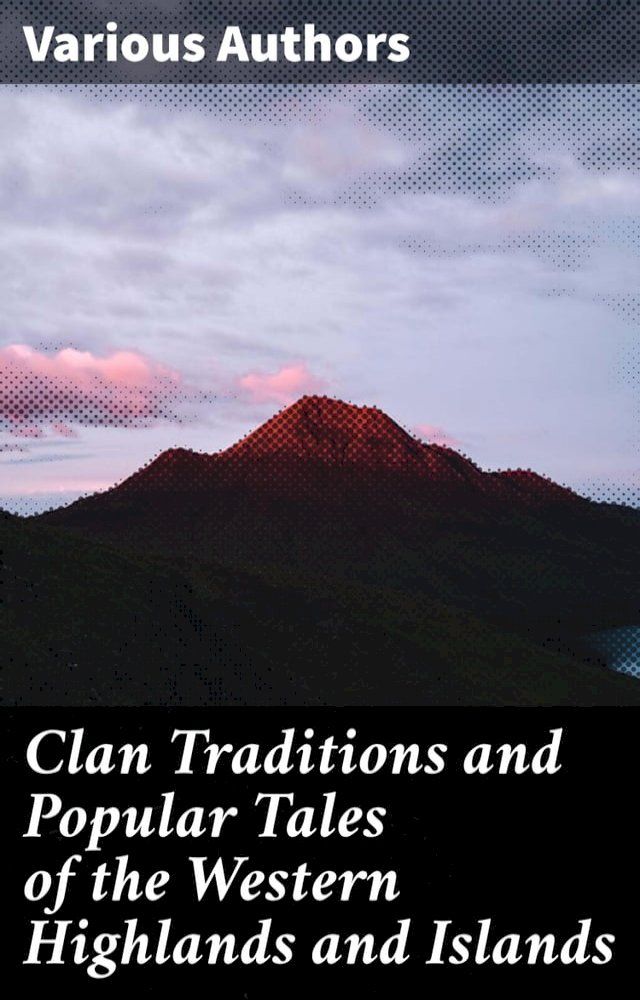  Clan Traditions and Popular Tales of the Western Highlands and Islands(Kobo/電子書)