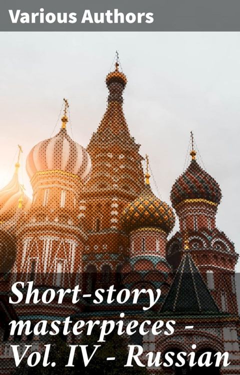 Short-story masterpieces - Vol. IV - Russian(Kobo/電子書)