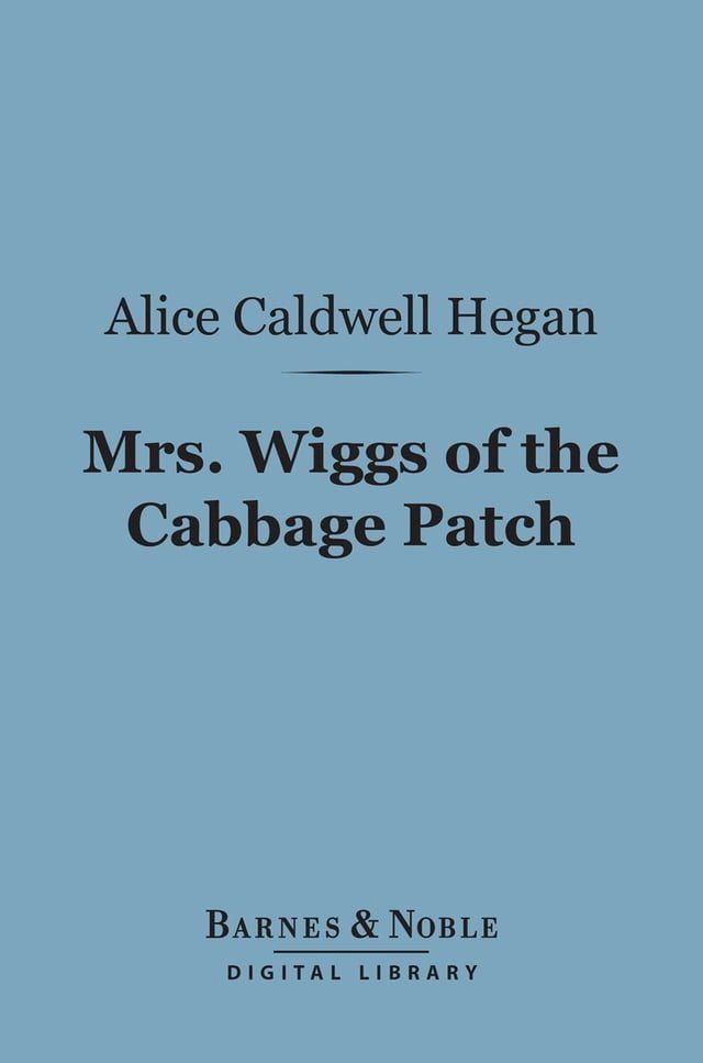  Mrs. Wiggs of the Cabbage Patch (Barnes & Noble Digital Library)(Kobo/電子書)