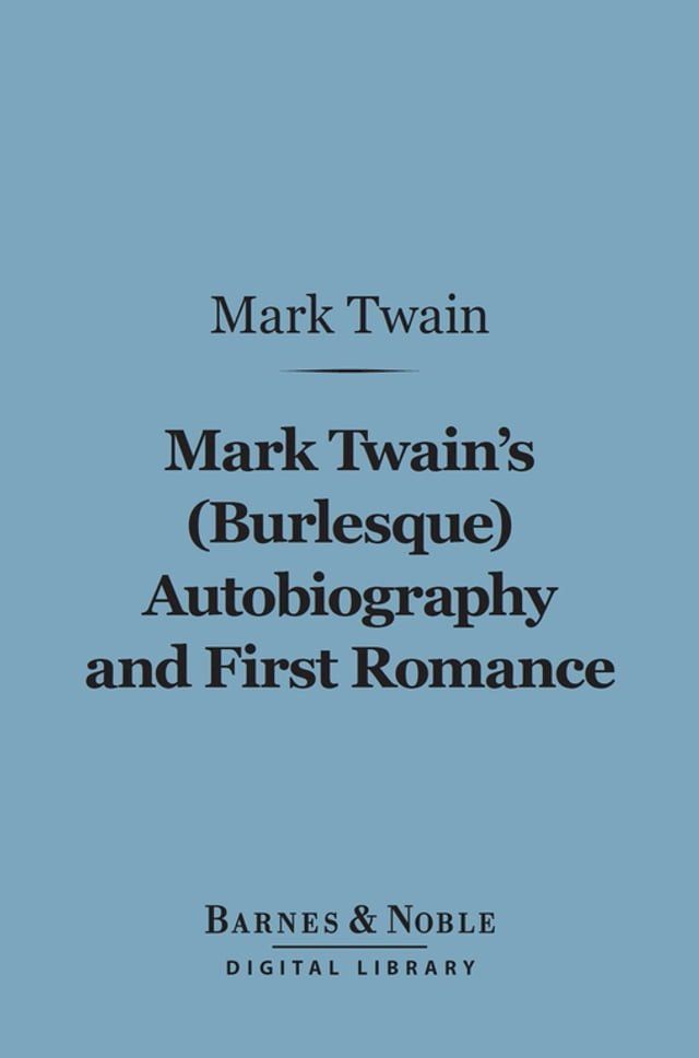  Mark Twain's (Burlesque) Autobiography and First Romance (Barnes & Noble Digital Library)(Kobo/電子書)