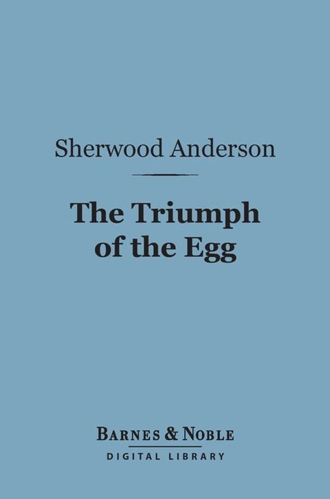 The Triumph of the Egg (Barnes & Noble Digital Library)(Kobo/電子書)