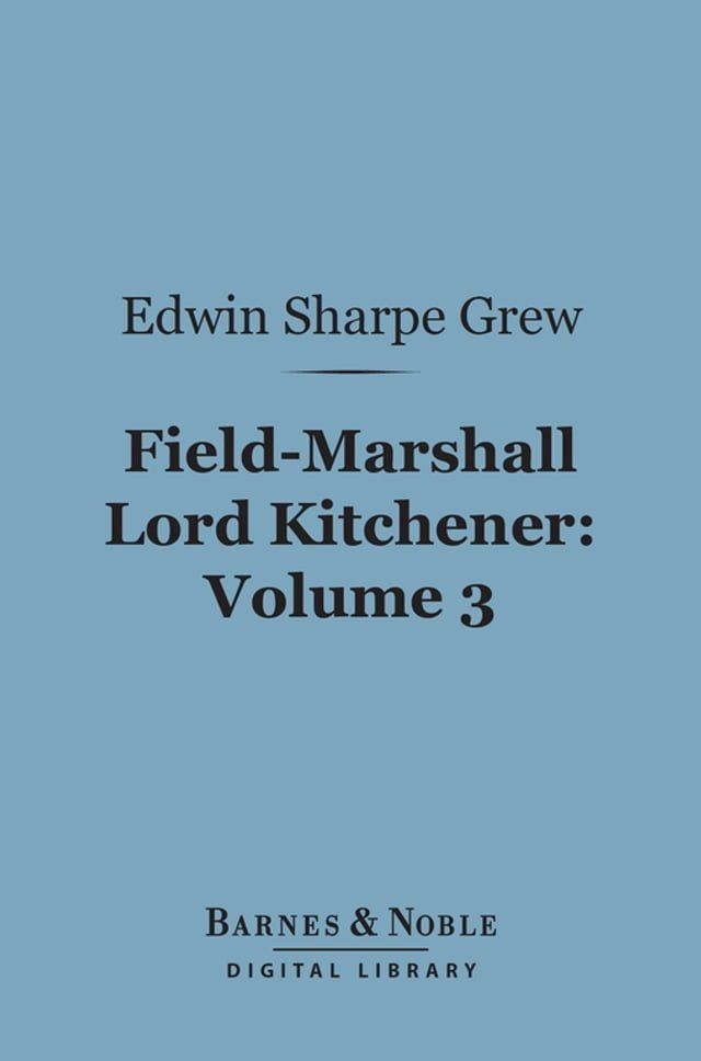  Field-Marshall Lord Kitchener, Volume 3 (Barnes & Noble Digital Library)(Kobo/電子書)